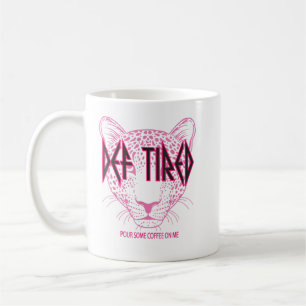 Def tired Pour Some Coffee On Me Tiger Tired Coffe Coffee Mug