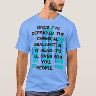 Defeat chemical imbalance mental health awareness T-Shirt