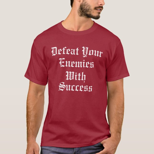 Defeat Your Enemies With Success T-Shirt (Front)