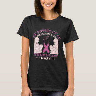 Defeating Breast Cancer - There's Always a Way T-Shirt