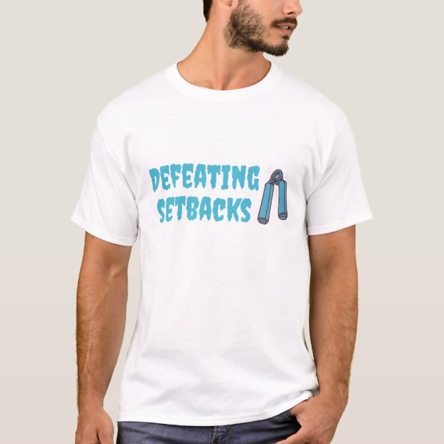 defeating setbacks and working hard T-Shirt (Front)