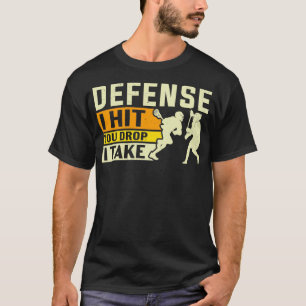 Defence I Hit You Drop I Take Lacrosse T-Shirt