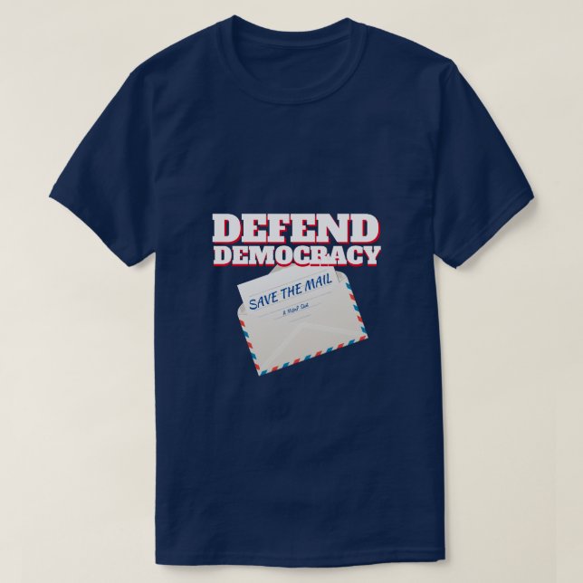 Defend Democracy /Save The Mail - A MisterP Shirt (Design Front)