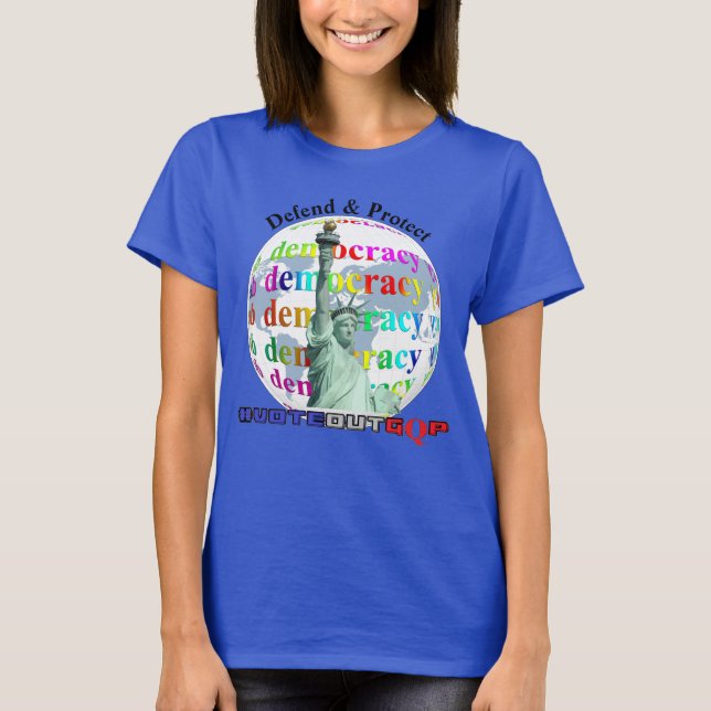 Defend & Protect DEMOCRACY  #VOTEOUTGQP T-Shirt (Front)