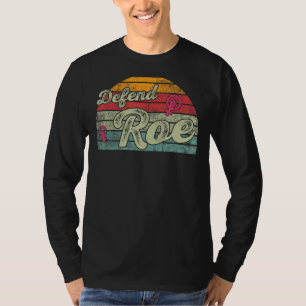Defend Roe Pro Choice Abortion Feminist Women's Ri T-Shirt