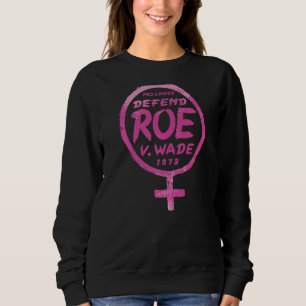 Defend Roe V Wade 1973 Women's Rights Pro Choice P Sweatshirt
