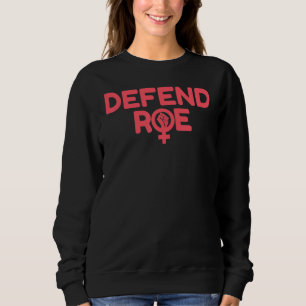 Defend Roe V Wade Pro Choice Abortion Rights Femin Sweatshirt