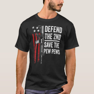 Defend The 2nd Save The Pew Pews - Gun Ar15 - On B T-Shirt
