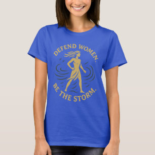 Defend Women. Be the Storm. T-Shirt