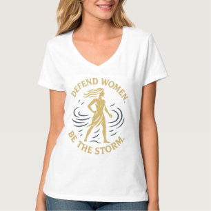 Defend women. Be the storm. T-Shirt