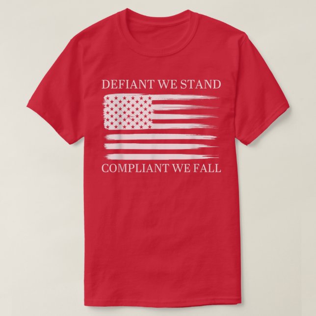 Defiant We Stand Compliant We Fall Apparel  T-Shirt (Design Front)