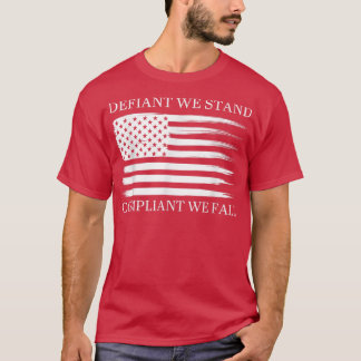 Defiant We Stand Compliant We Fall Apparel T-Shirt