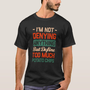 Define Too Much Potato Chips Funny Snacks Humour C T-Shirt