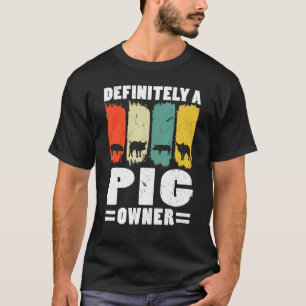 Definitely A Pig Owner Pig Farmer Animals T-Shirt