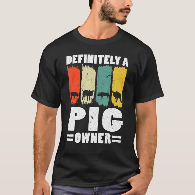 Definitely A Pig Owner Pig Farmer Animals T-Shirt (Front)