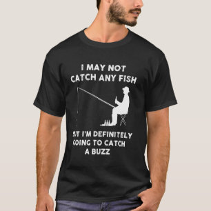 Definitely Catch A Buzz Funny Drinking And Fishing T-Shirt