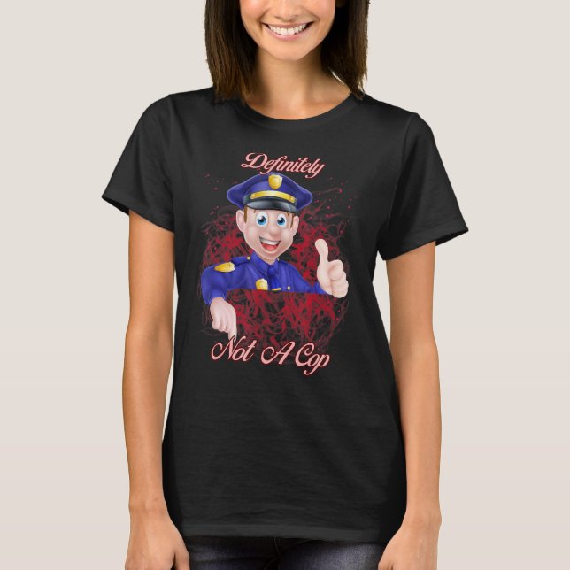 Definitely Not A Cop   Text T-Shirt (Front)