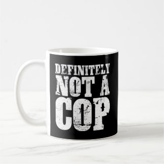 Definitely Not A Cop Undercover Police Officer Coffee Mug
