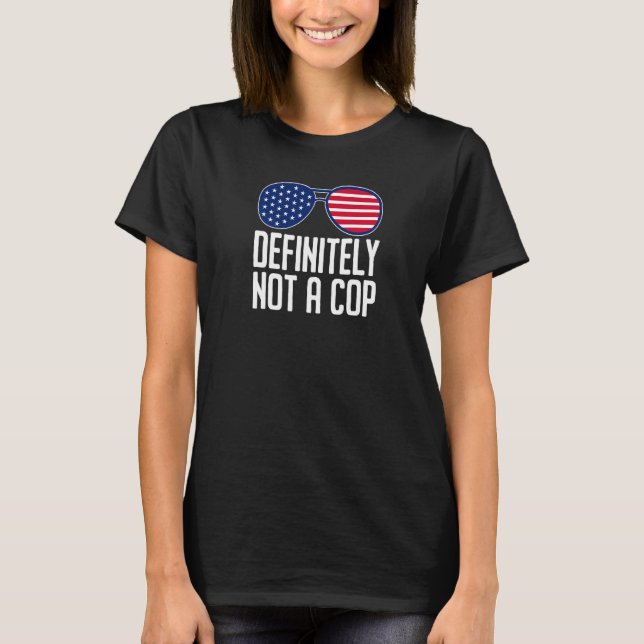 Definitely Not A Cop  Undercover Police Operation  T-Shirt (Front)
