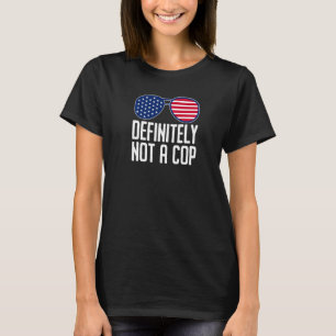Definitely Not A Cop Undercover Police Operation T-Shirt