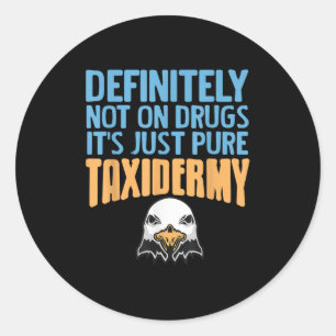 Definitely Not On Drugs Just Pure Taxidermy Fun  Classic Round Sticker