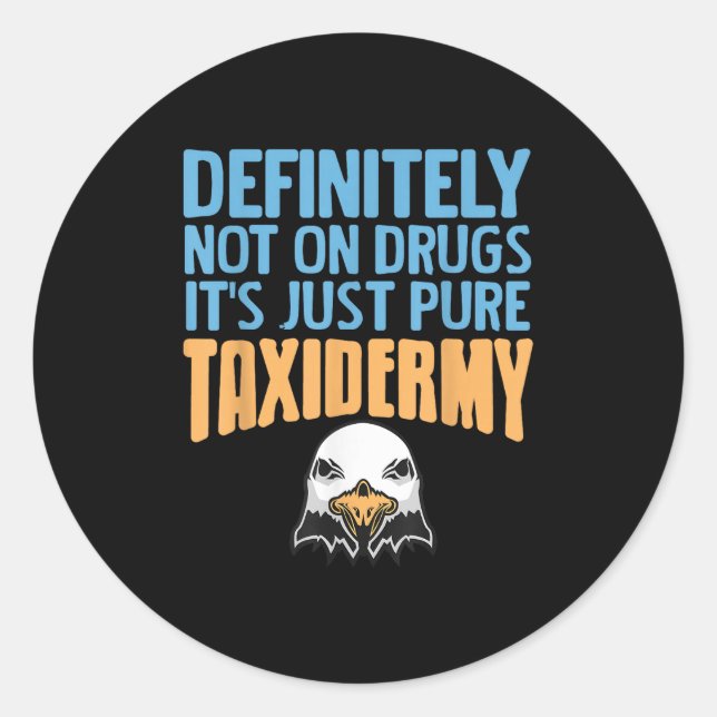 Definitely Not On Drugs Just Pure Taxidermy Fun  Classic Round Sticker (Front)