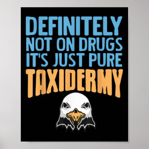 Definitely Not On Drugs Just Pure Taxidermy Fun  Poster