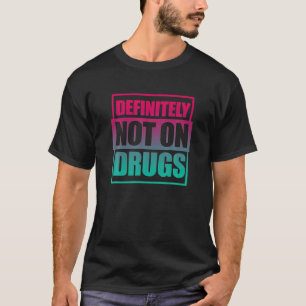 Definitely Not On Drugs Techno Funny EDM Music Par T-Shirt