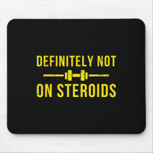 Definitely Not On Steroids Funny Lifting Bodybuild Mouse Mat