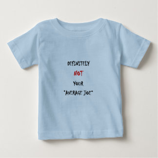 DEFINITELY NOT YOUR “AVERAGE JOE“ BABY T-Shirt