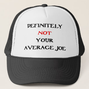 DEFINITELY NOT YOUR “AVERAGE JOE“ TRUCKER HAT