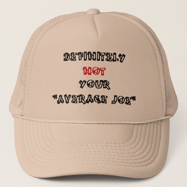 DEFINITELY NOT YOUR “AVERAGE JOE“ TRUCKER HAT (Front)