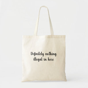 Definitely nothing illegal in here tote bag