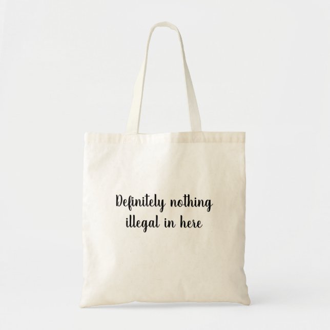 Definitely nothing illegal in here tote bag (Front)