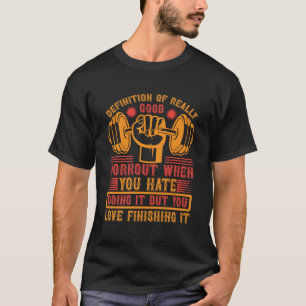 Definition of a Really Good Workout – Funny Gym T-Shirt