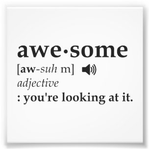 Definition of Awesome You're Looking at it Photo Print