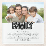 Definition of Family Photo Quote Glass Coaster<br><div class="desc">Adorable decorative coasters for your home. This family design coaster is printed with your family photo and with the definition of family that reads - 1. One of life's greatest blessings 2. A group of people who always care about and look out for each other 3. A little bit of...</div>