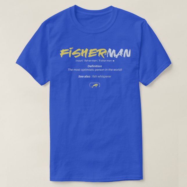 Definition of Fisherman The most optimistic person T-Shirt (Design Front)