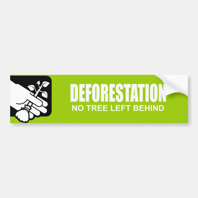 DEFORESTATION - NO TREE LEFT BEHIND BUMPER STICKER (Front)