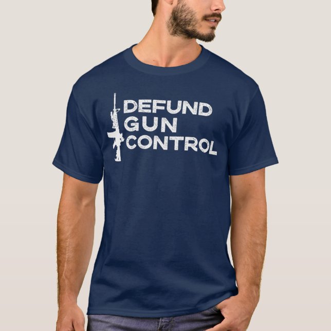Defund Gun Control  2A 2nd Amendment Pro Gun T-Shirt (Front)