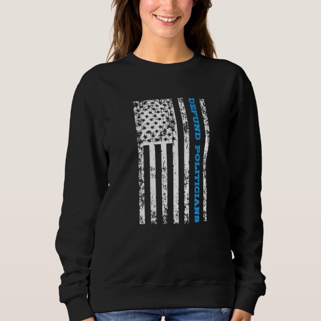 Defund Politicians  1 Sweatshirt (Front)