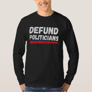 Defund Politicians 1 T-Shirt
