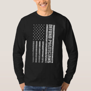 Defund Politicians Anti Government Libertarians Po T-Shirt