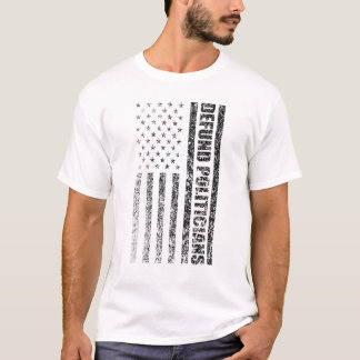 Defund Politicians Anti Government Libertarians Po T-Shirt