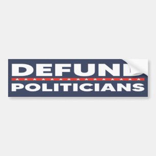 Defund Politicians Anti Politics Anti Government Bumper Sticker
