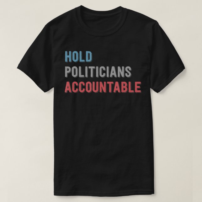 Defund Politicians, Hold Politicians Accountable  T-Shirt (Design Front)