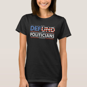 Defund Politicians Patriotically Correct Liberal P T-Shirt