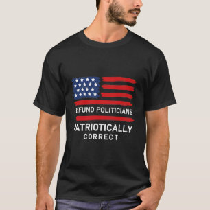 Defund Politicians Patriotically Correct T-Shirt