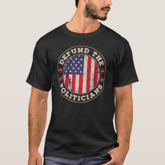 Defund Politicians Patriotically Correct US Flag T-Shirt