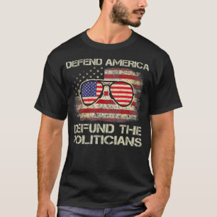 Defund Politicians Politics Freedom American Flag T-Shirt